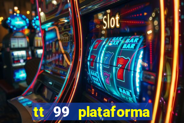 tt 99 plataforma de jogos